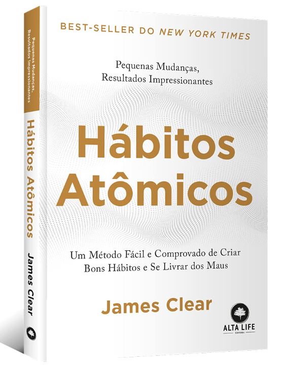 Hábitos atômicos: um método fácil e comprovado de criar bons hábitos e se livrar dos maus - James Clear